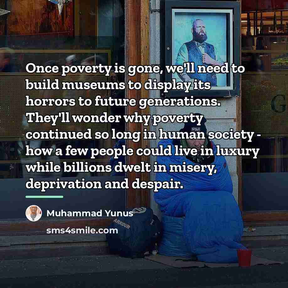 “Once poverty is gone, we'll need to build museums to…” quote by Muhammad Yunus