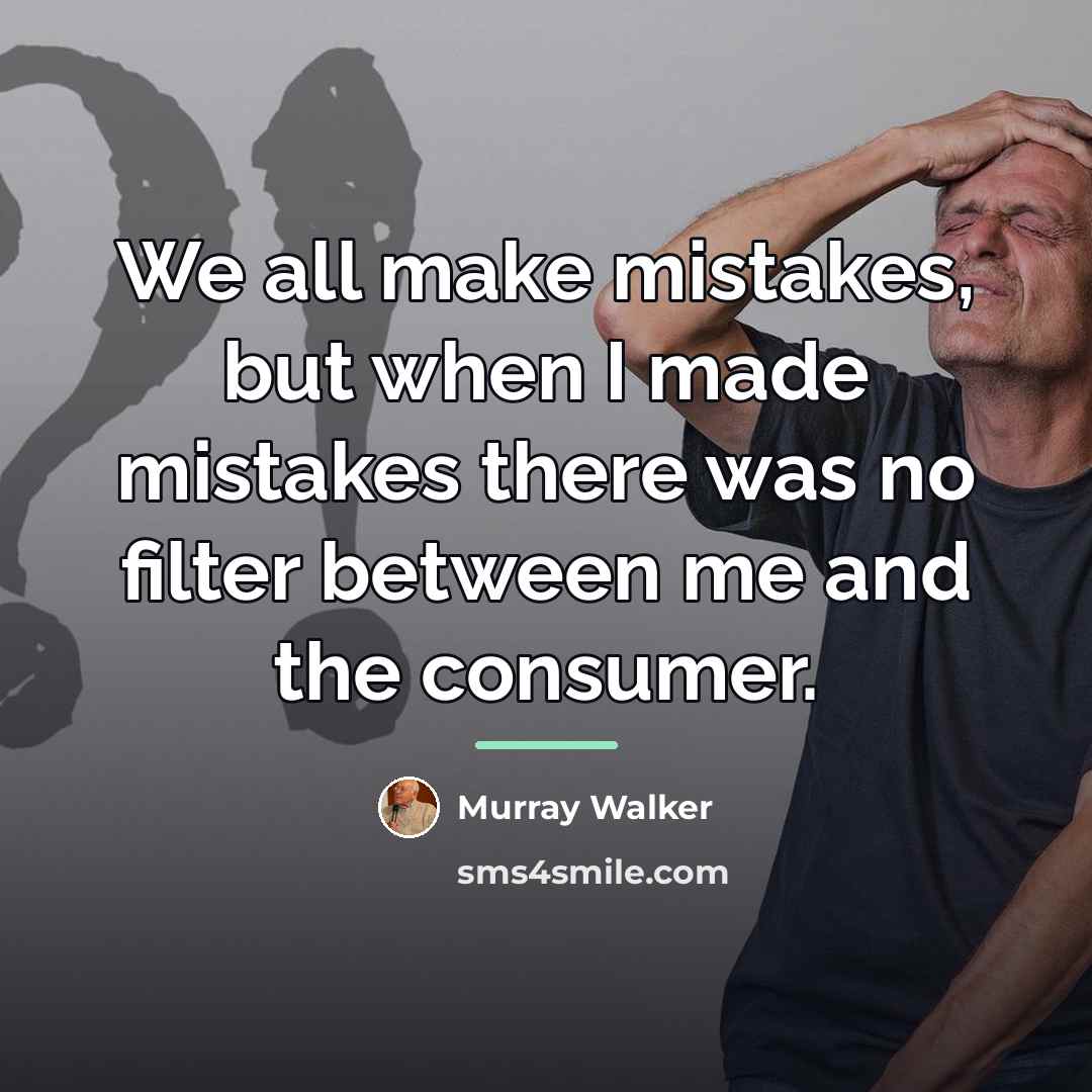 “We all make mistakes, but when I made mistakes there…” quote by Murray Walker