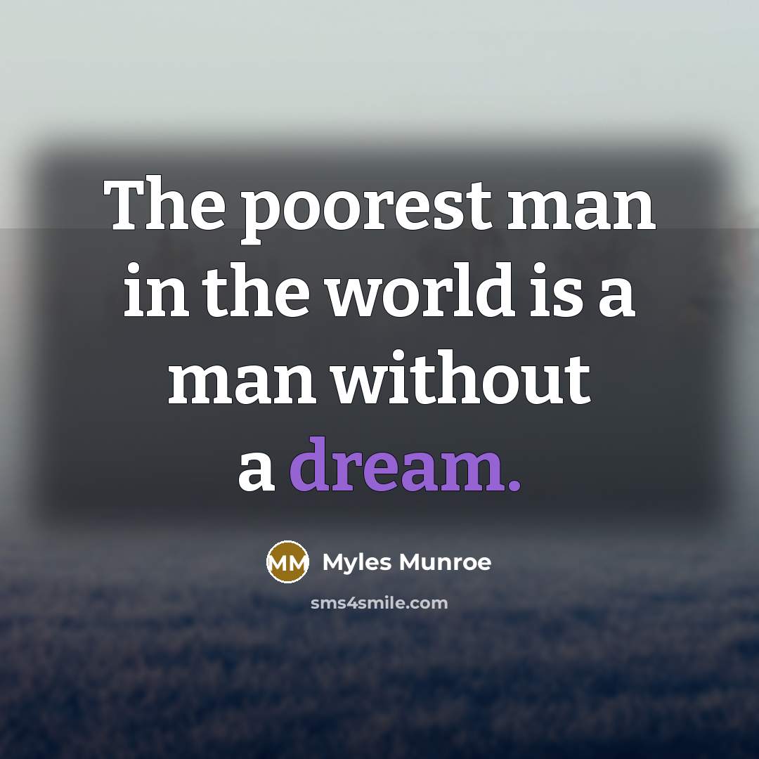 “The poorest man in the world is a man without…” quote by Myles Munroe