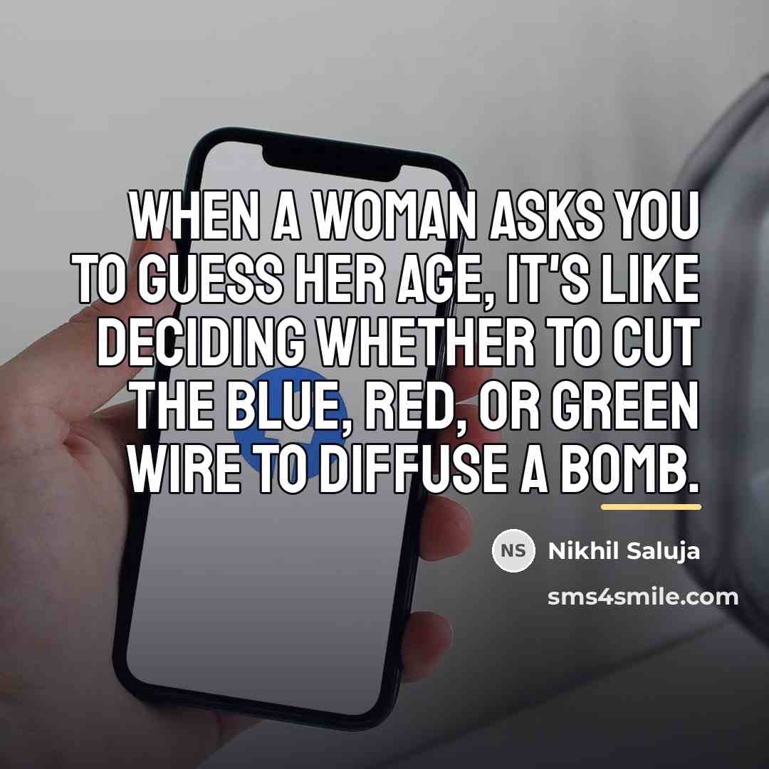 “When a woman asks you to guess her age, it's…” quote by Nikhil Saluja