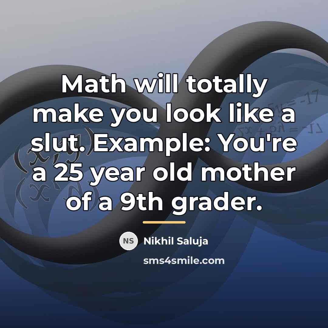 “Math will totally make you look like a slut. Example:…” quote by Nikhil Saluja