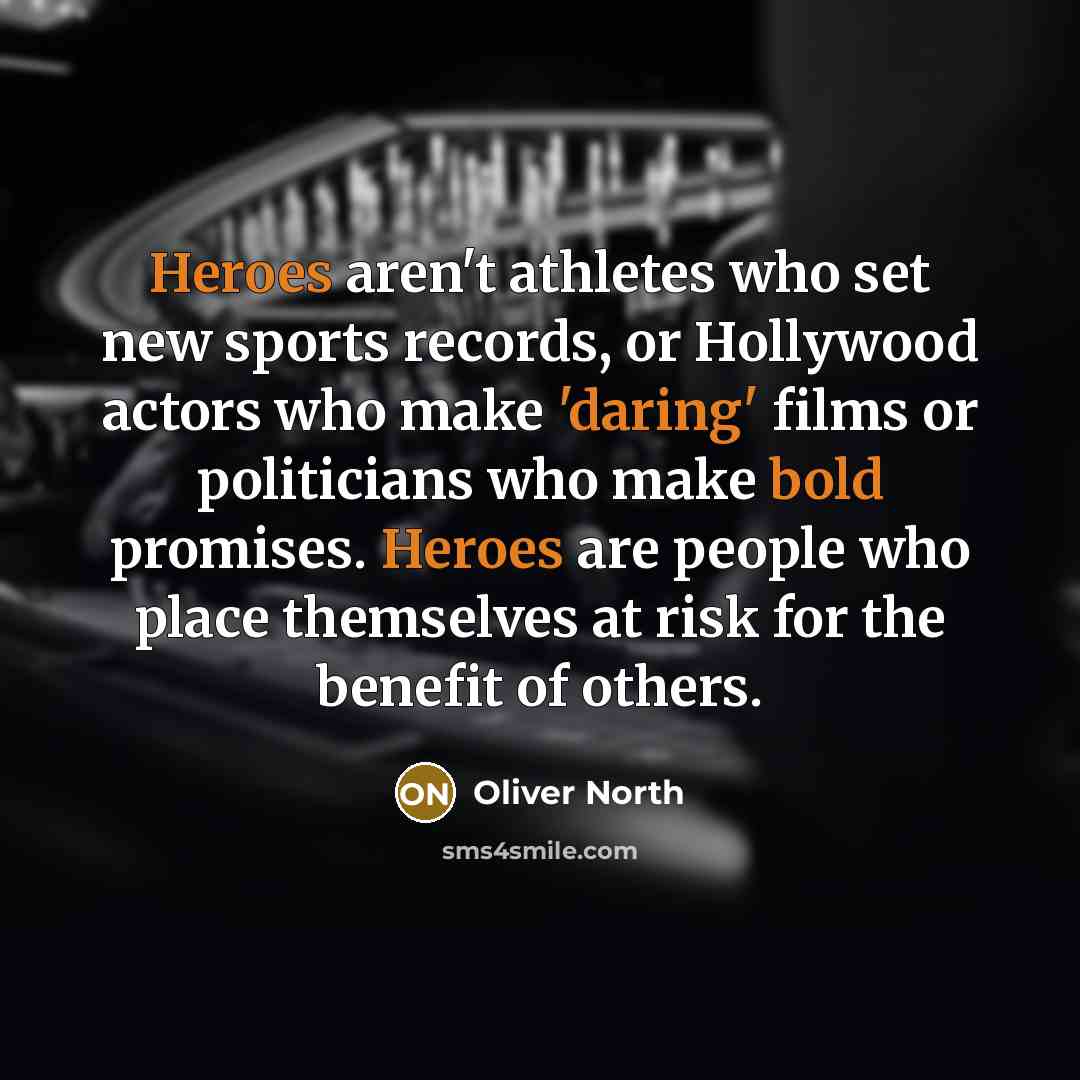 “Heroes aren't athletes who set new sports records, or Hollywood…” quote by Oliver North