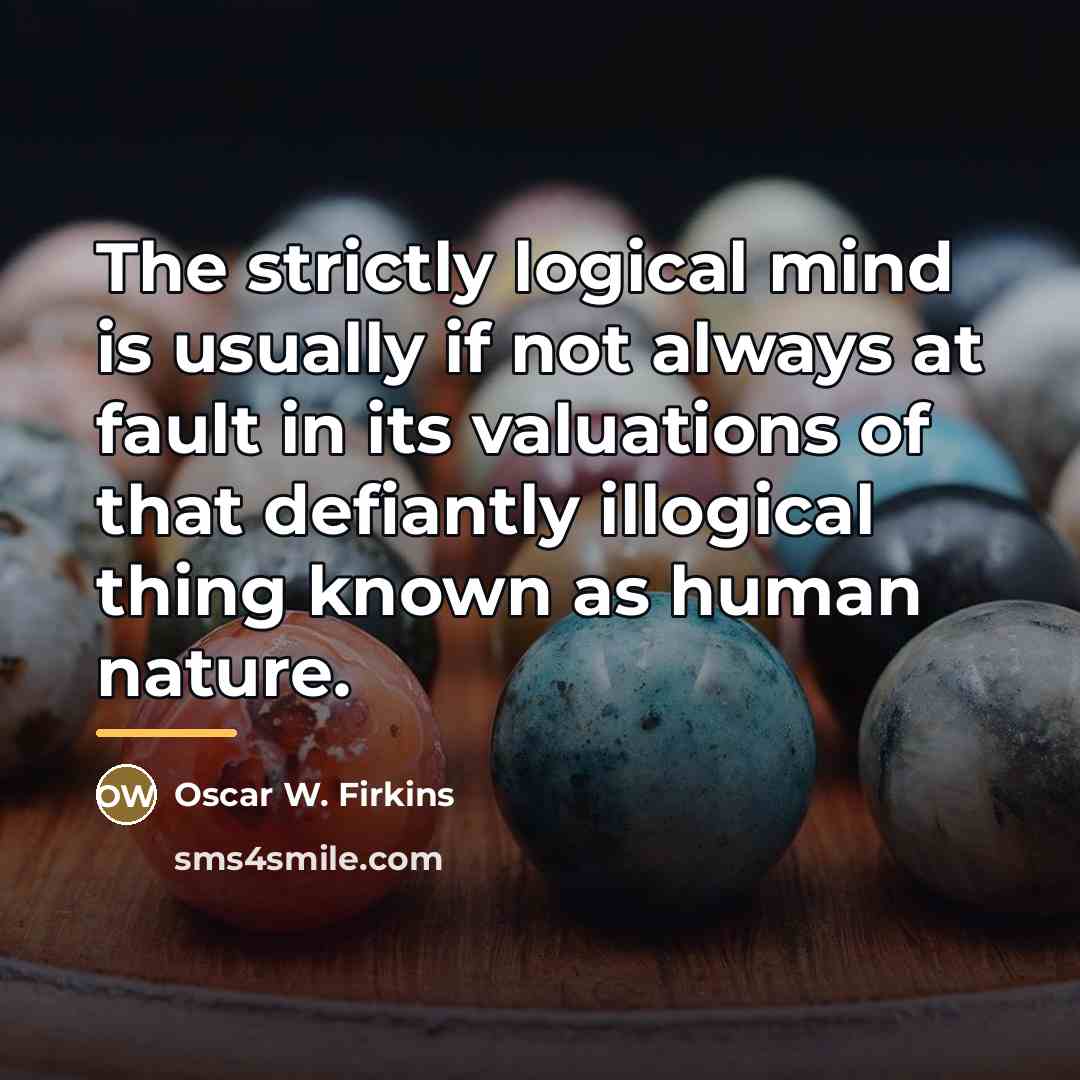 “The strictly logical mind is usually if not always at…” quote by Oscar W. Firkins