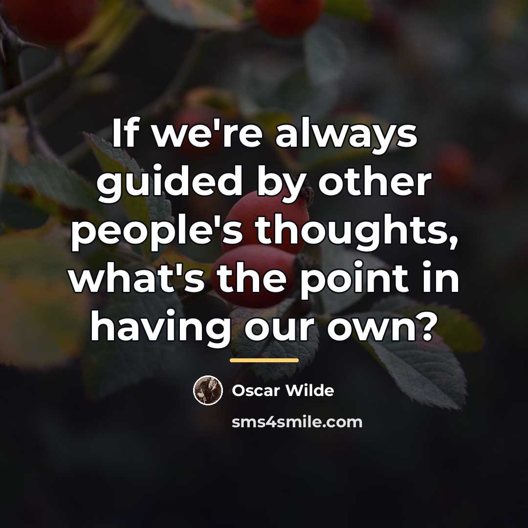 “If we're always guided by other people's thoughts, what's the…” quote by Oscar Wilde