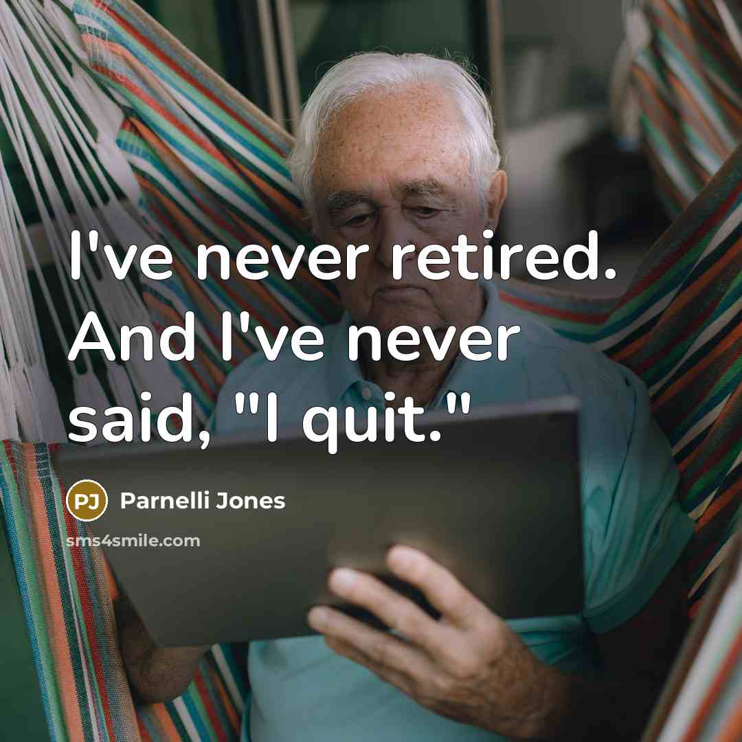 “I've never retired. And I've never said, "I quit."…” quote by Parnelli Jones