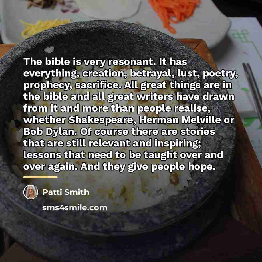 “The bible is very resonant. It has everything, creation, betrayal,…” quote by Patti Smith