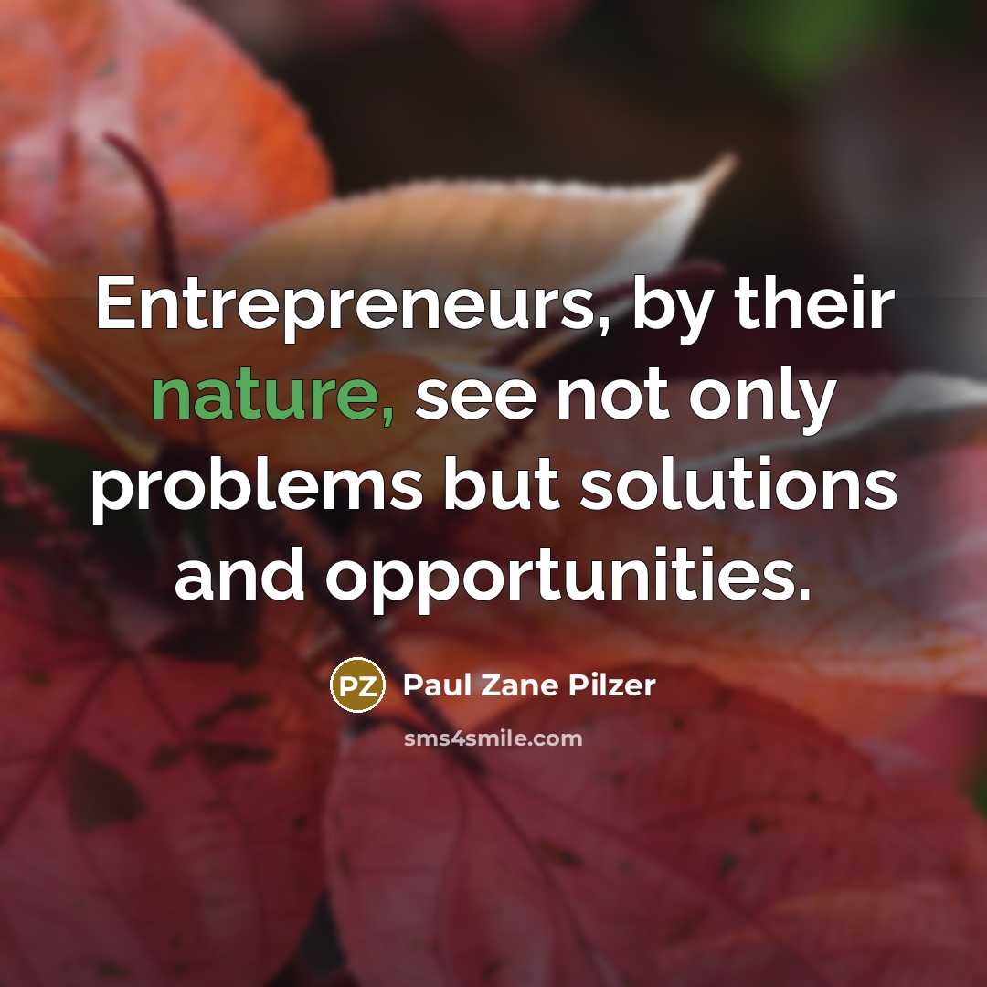 “Entrepreneurs, by their nature, see not only problems but solutions…” quote by Paul Zane Pilzer