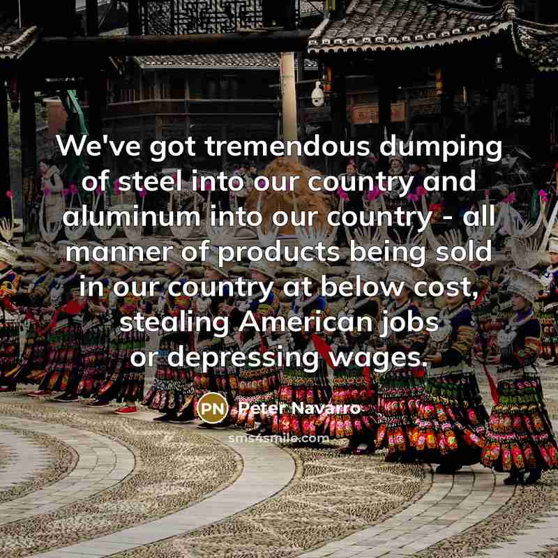 “We've got tremendous dumping of steel into our country and…” quote by Peter Navarro