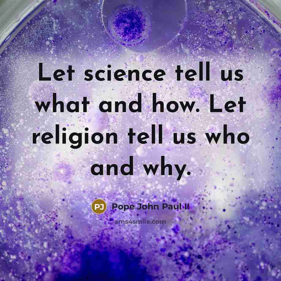 “Let science tell us what and how. Let religion tell…” quote by Pope John Paul II