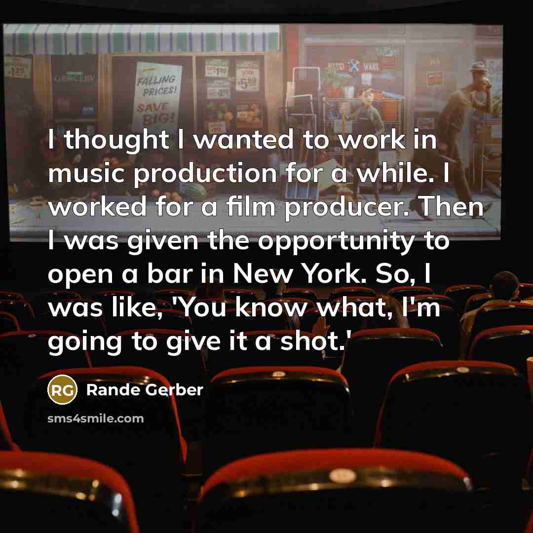 “I thought I wanted to work in music production for…” quote by Rande Gerber