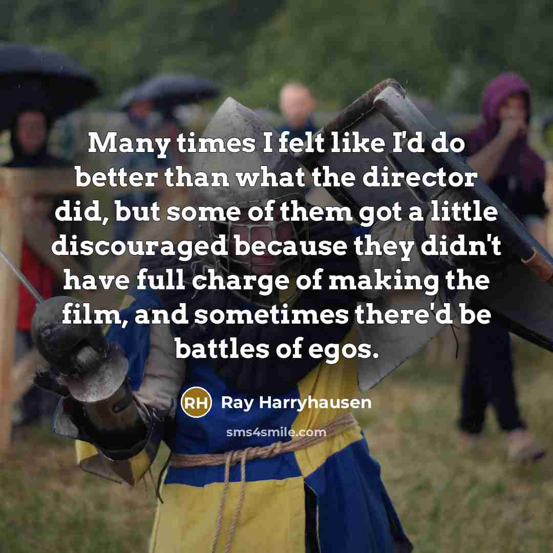 “Many times I felt like I'd do better than what…” quote by Ray Harryhausen