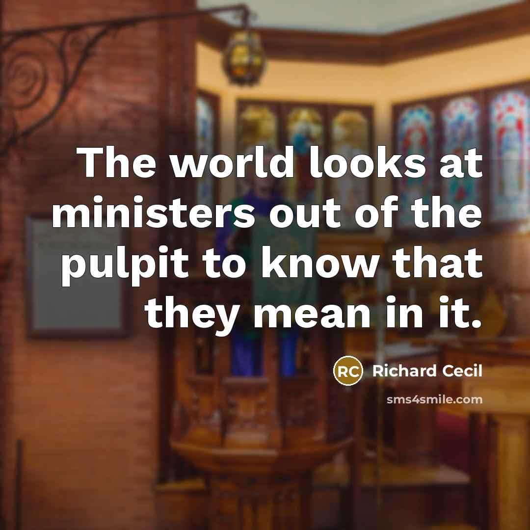 “The world looks at ministers out of the pulpit to…” quote by Richard Cecil