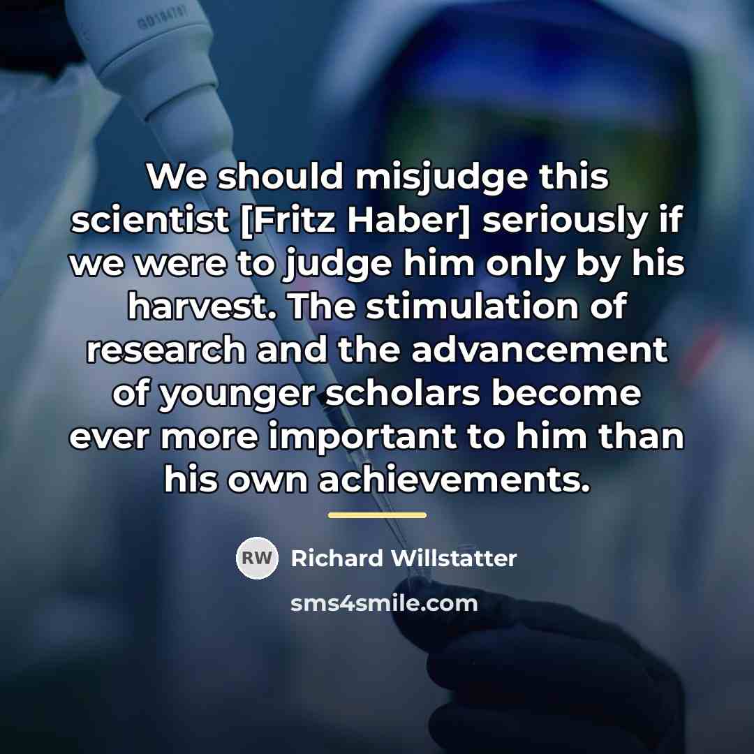 “We should misjudge this scientist [Fritz Haber] seriously if we…” quote by Richard Willstatter