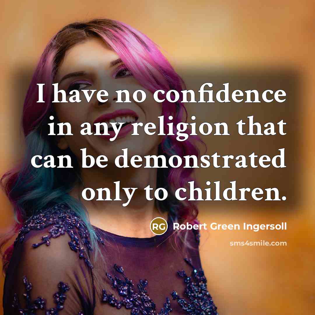 “I have no confidence in any religion that can be…” quote by Robert Green Ingersoll