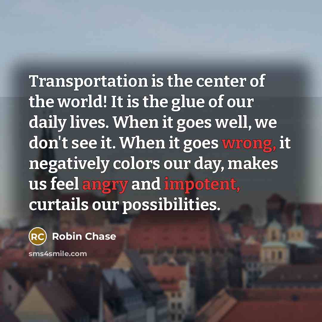 “Transportation is the center of the world! It is the…” quote by Robin Chase