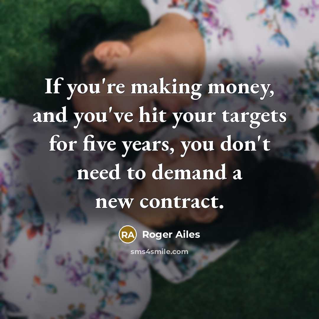 “If you're making money, and you've hit your targets for…” quote by Roger Ailes
