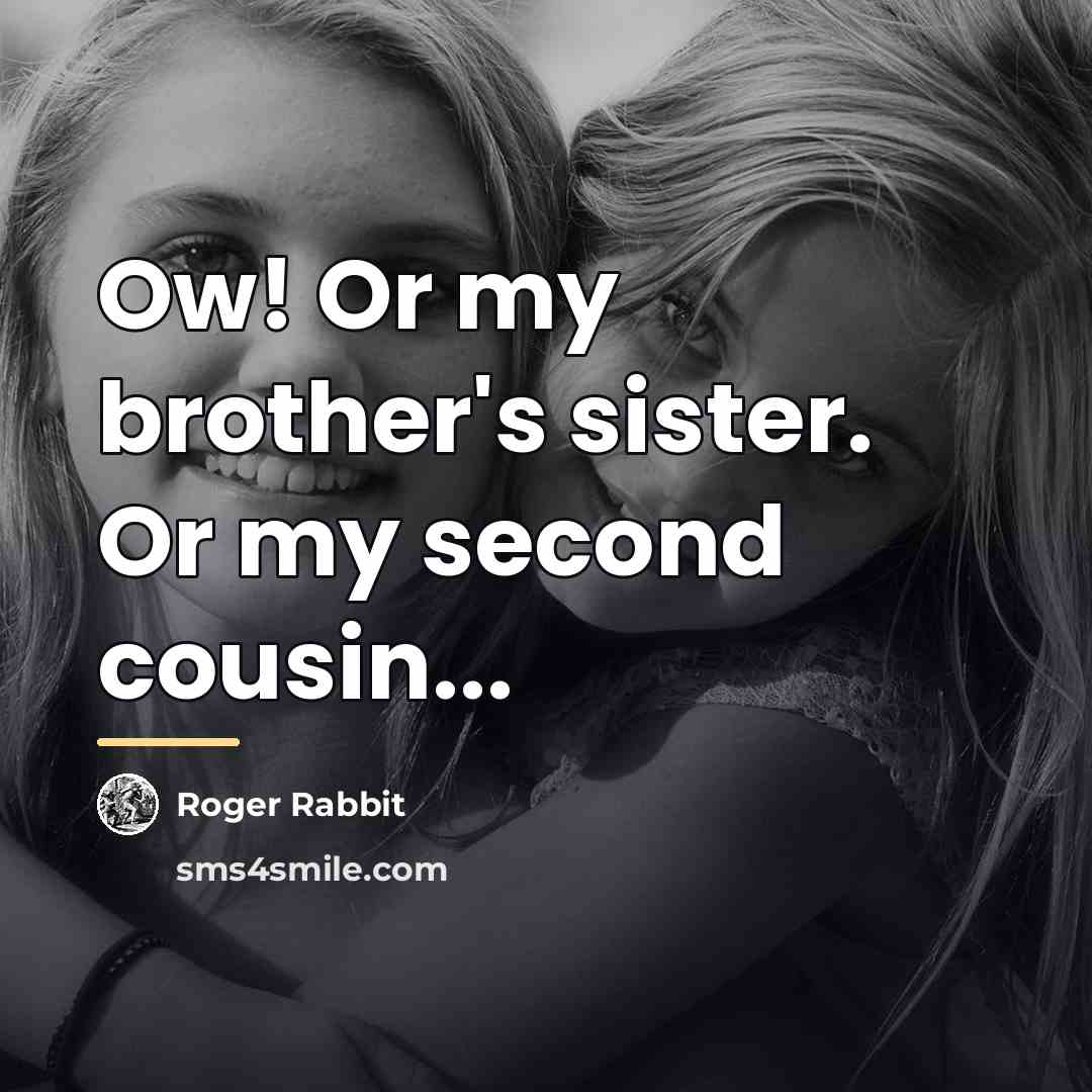 “Ow! Or my brother's sister. Or my second cousin...…” quote by Roger Rabbit
