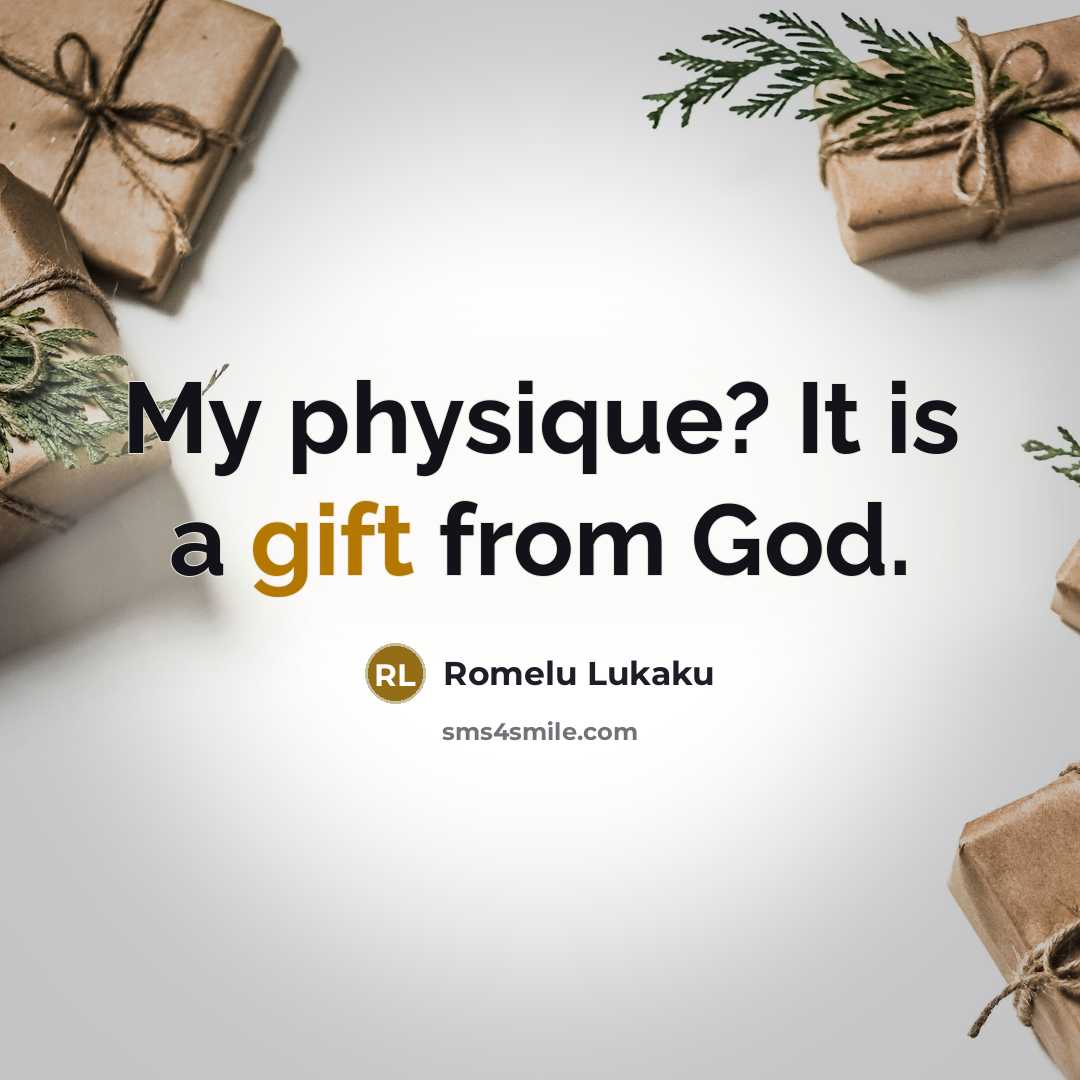 “My physique? It is a gift from God.…” quote by Romelu Lukaku