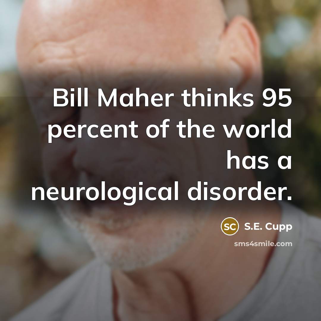 “Bill Maher thinks 95 percent of the world has a…” quote by S.E. Cupp