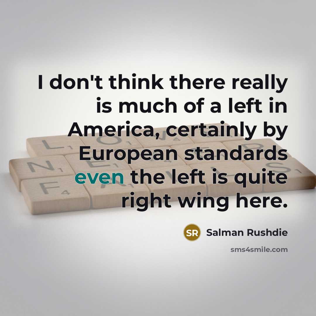 “I don't think there really is much of a left…” quote by Salman Rushdie