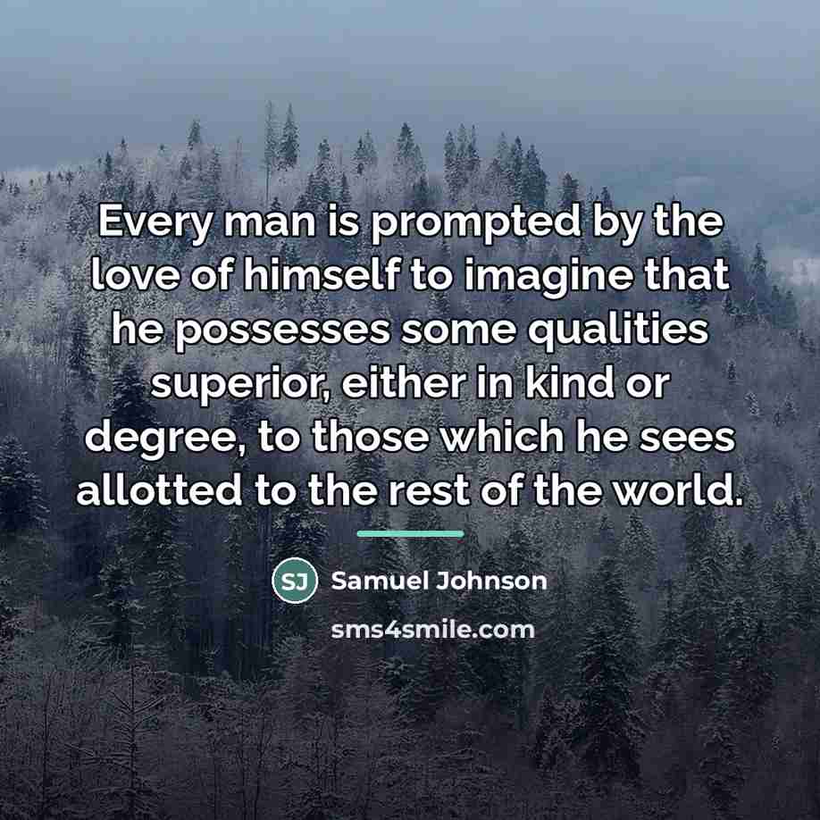 “Every man is prompted by the love of himself to…” quote by Samuel Johnson