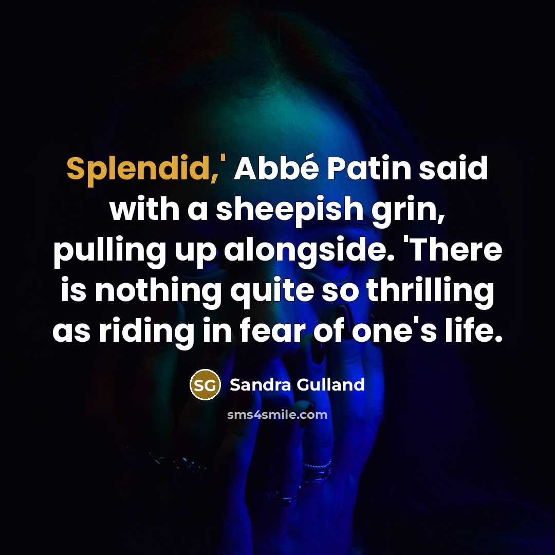 “Splendid,' Abbé Patin said with a sheepish grin, pulling up…” quote by Sandra Gulland
