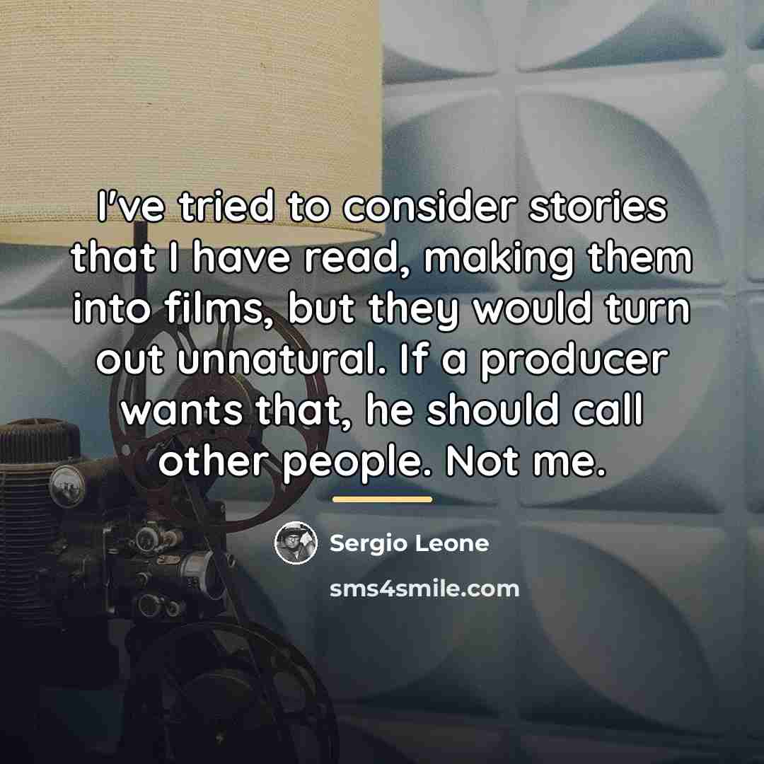 “I've tried to consider stories that I have read, making…” quote by Sergio Leone