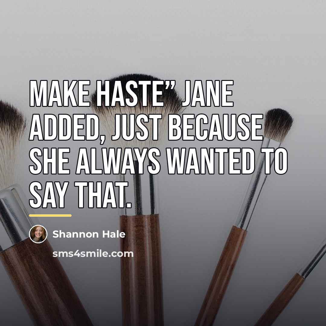 “Make haste” Jane added, just because she always wanted to…” quote by Shannon Hale