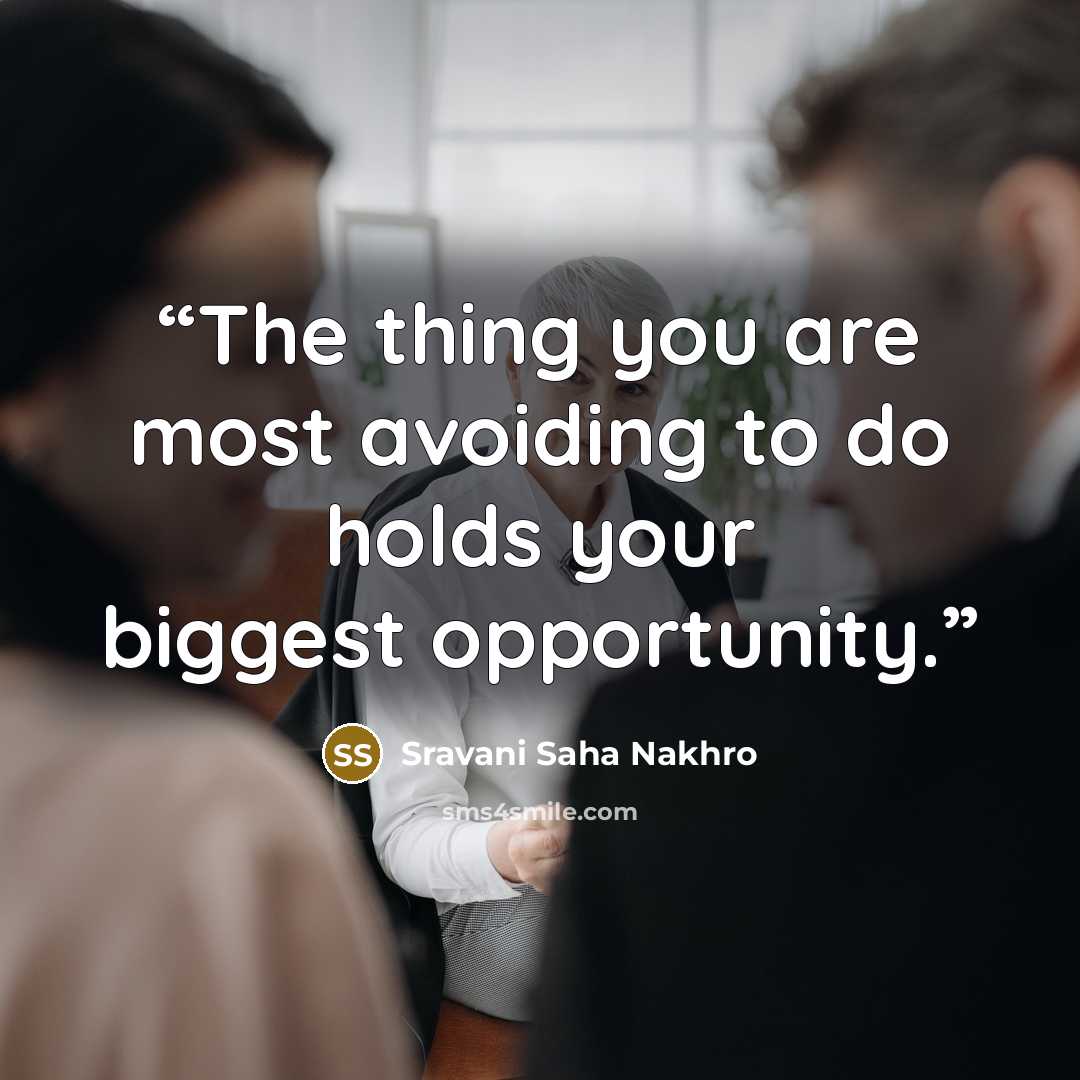 “The thing you are most avoiding to do holds your biggest opportunity.” quote by Sravani Saha Nakhro