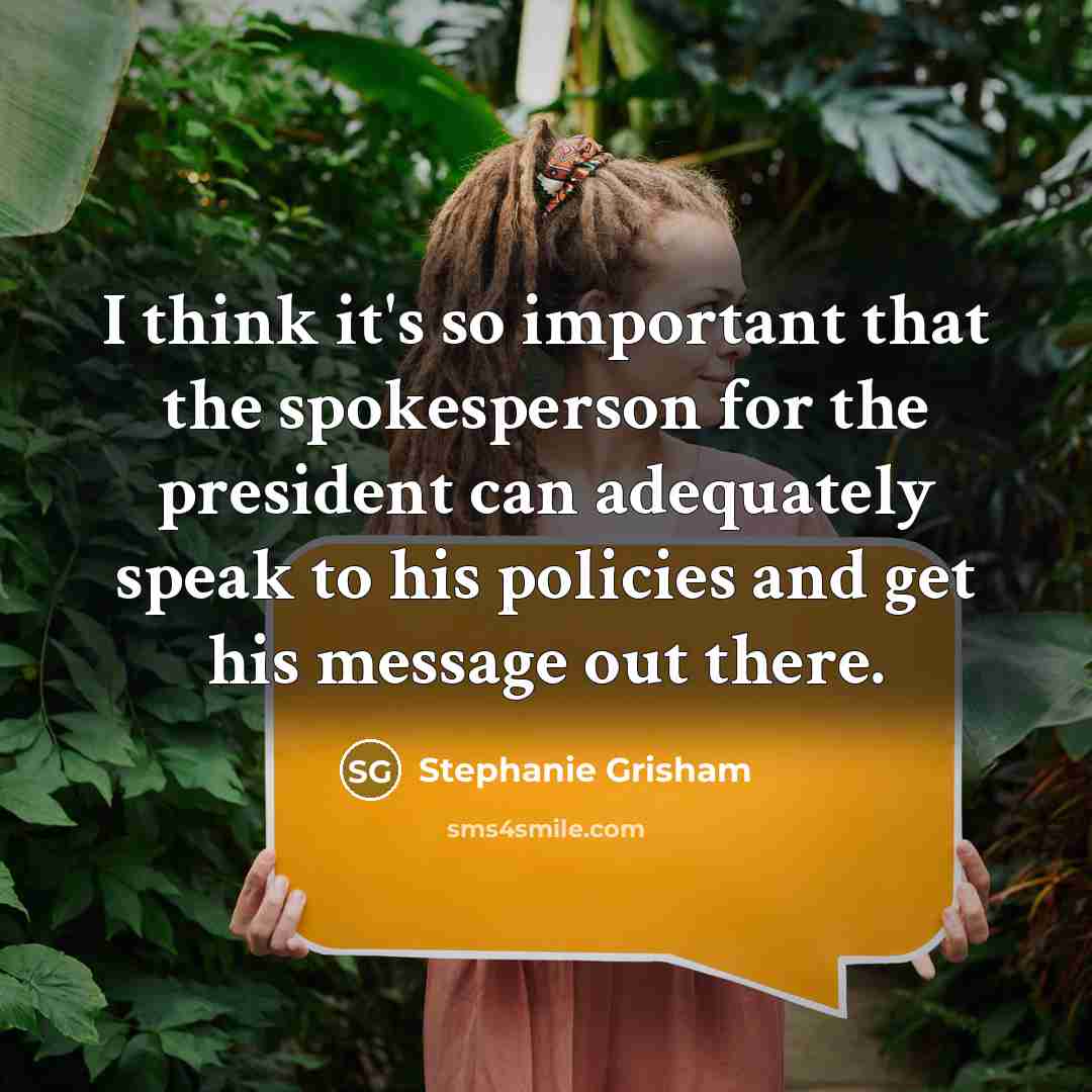 “I think it's so important that the spokesperson for the…” quote by Stephanie Grisham