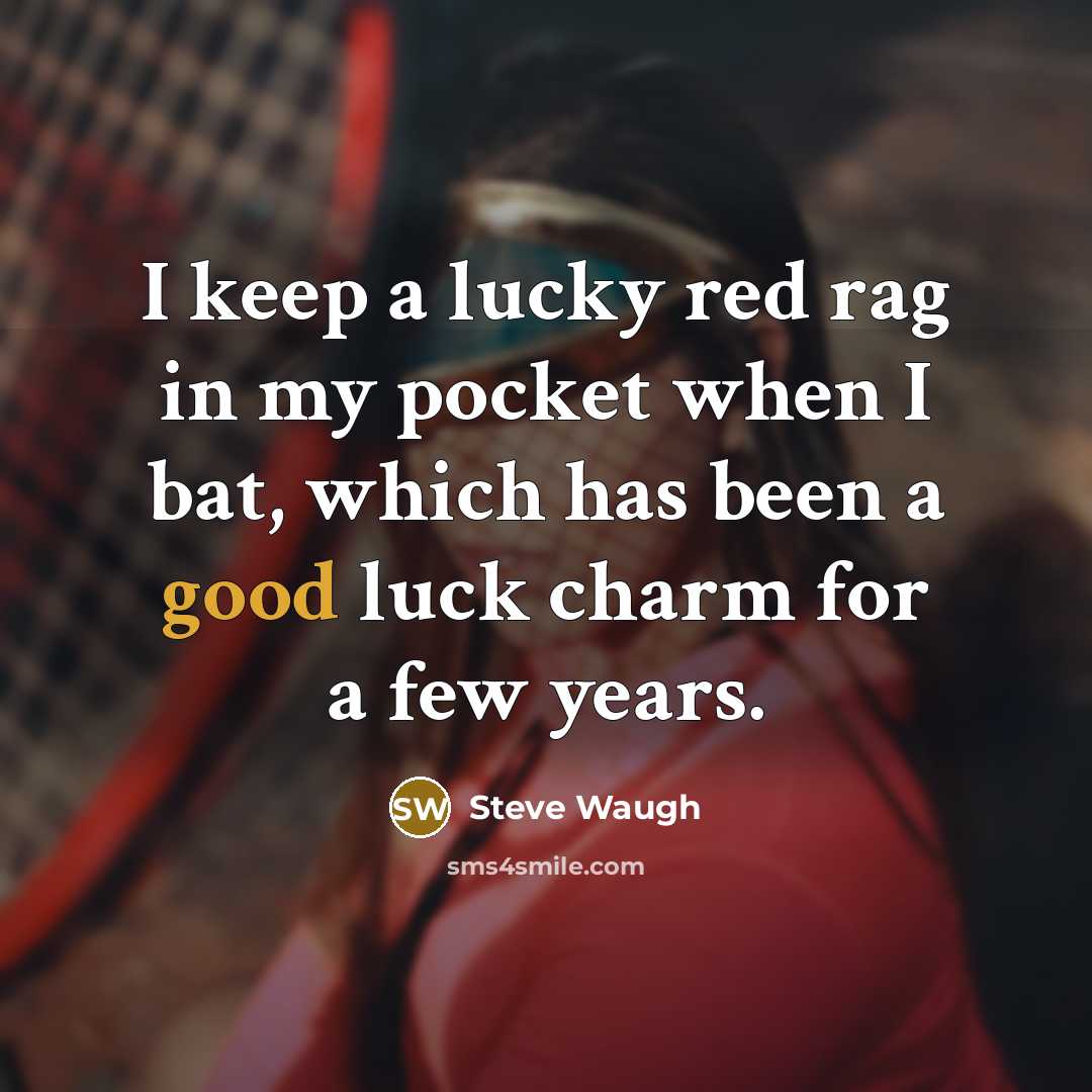 “I keep a lucky red rag in my pocket when…” quote by Steve Waugh