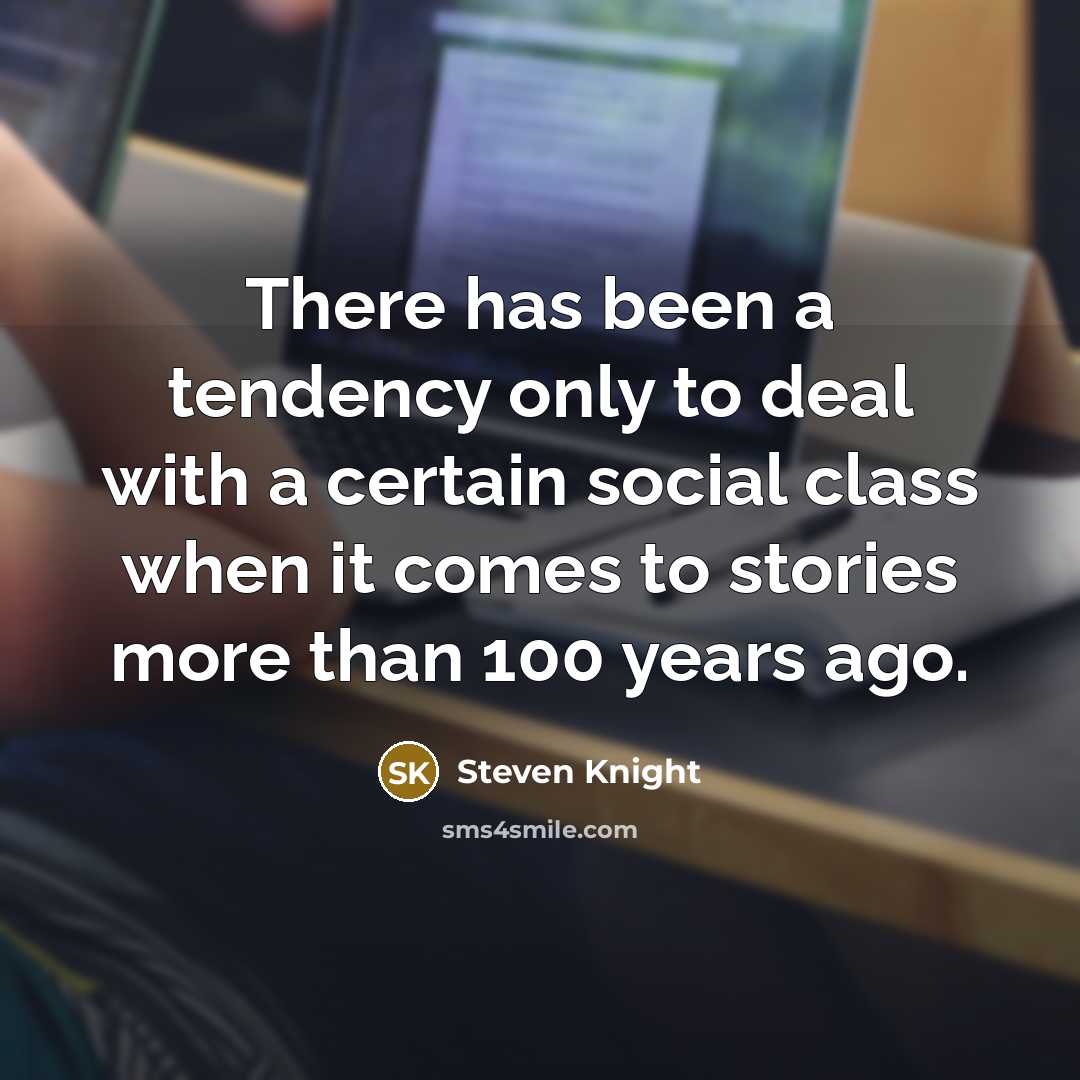 “There has been a tendency only to deal with a…” quote by Steven Knight