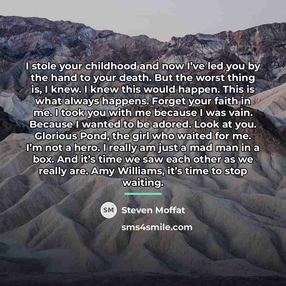 “I stole your childhood and now I’ve led you by…” quote by Steven Moffat
