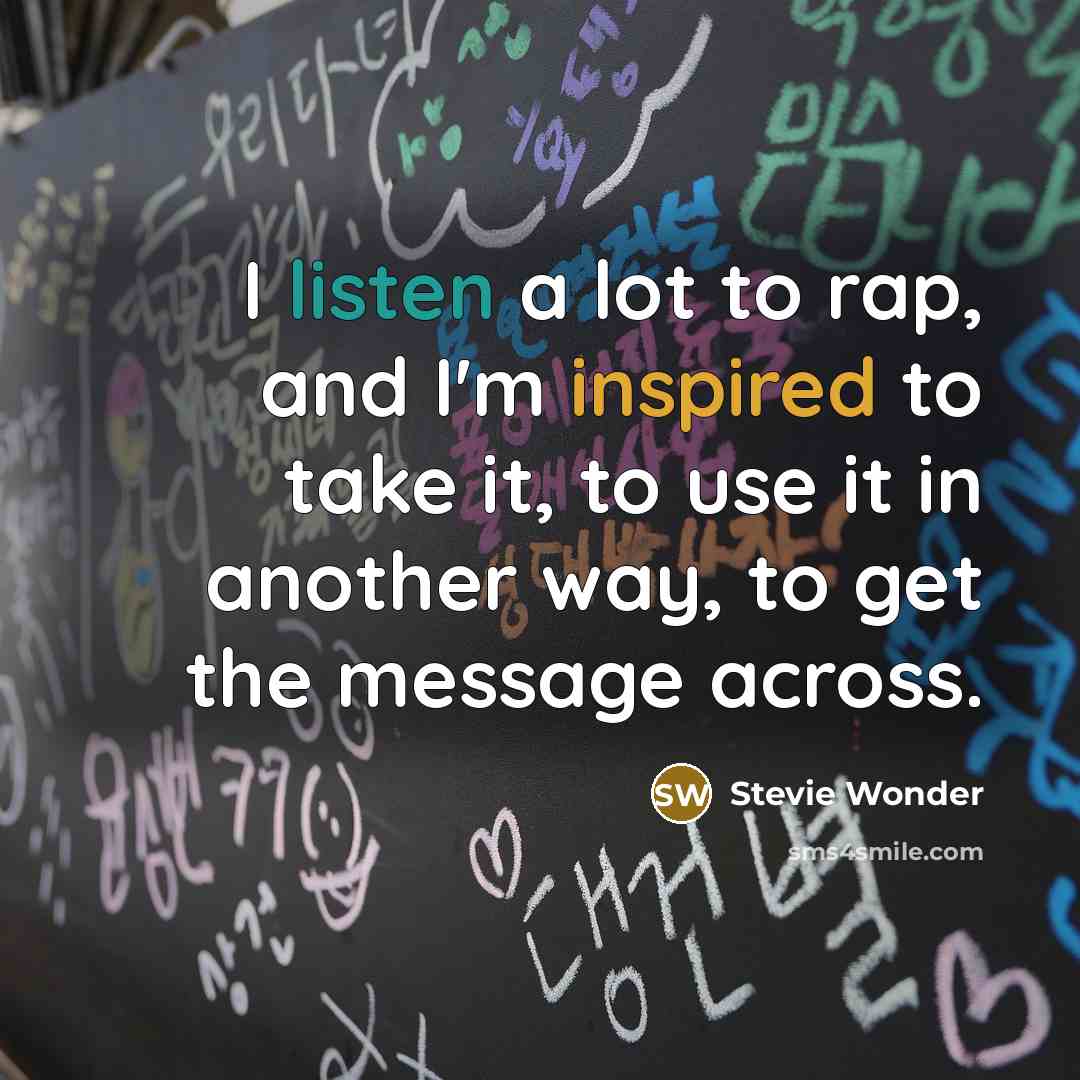 “I listen a lot to rap, and I'm inspired to…” quote by Stevie Wonder