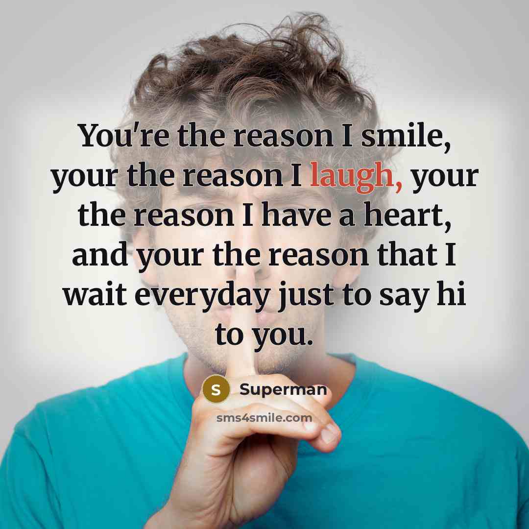 “You're the reason I smile, your the reason I laugh,…” quote by Superman