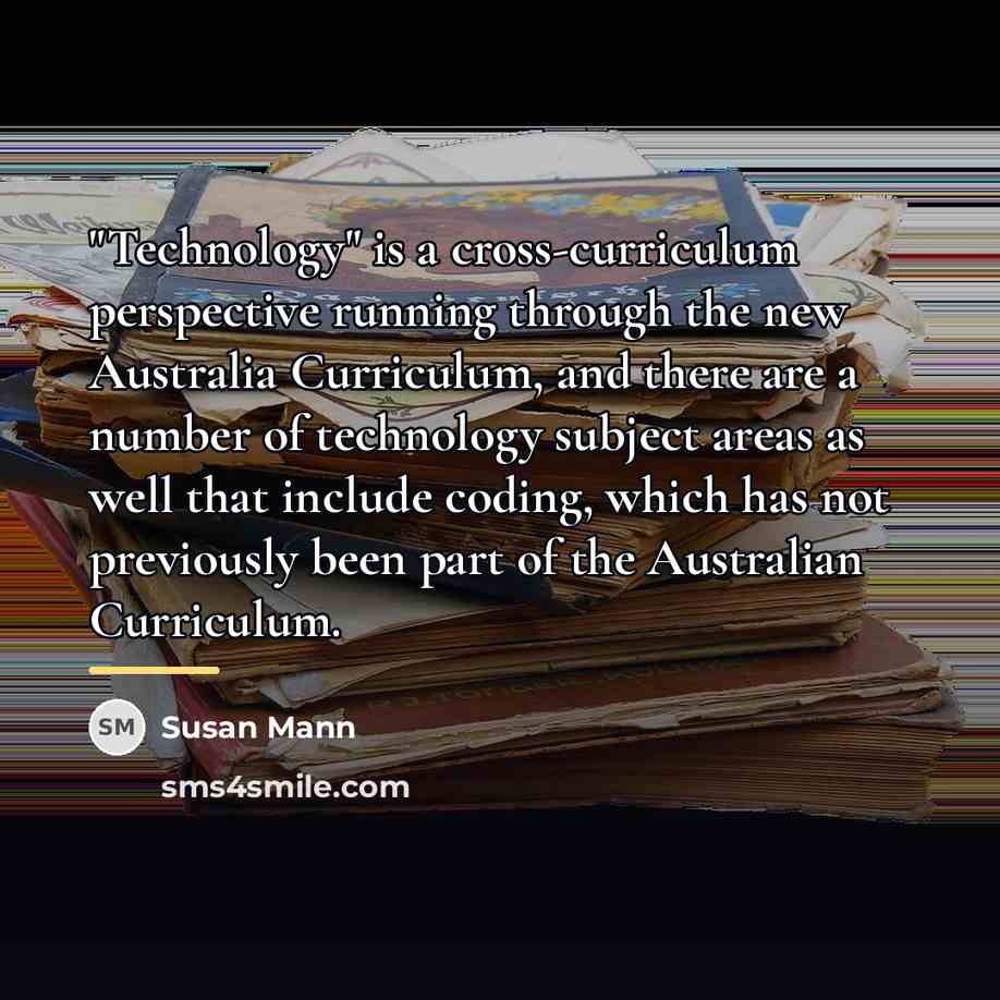 “"Technology" is a cross-curriculum perspective running through the new Australia…” quote by Susan Mann