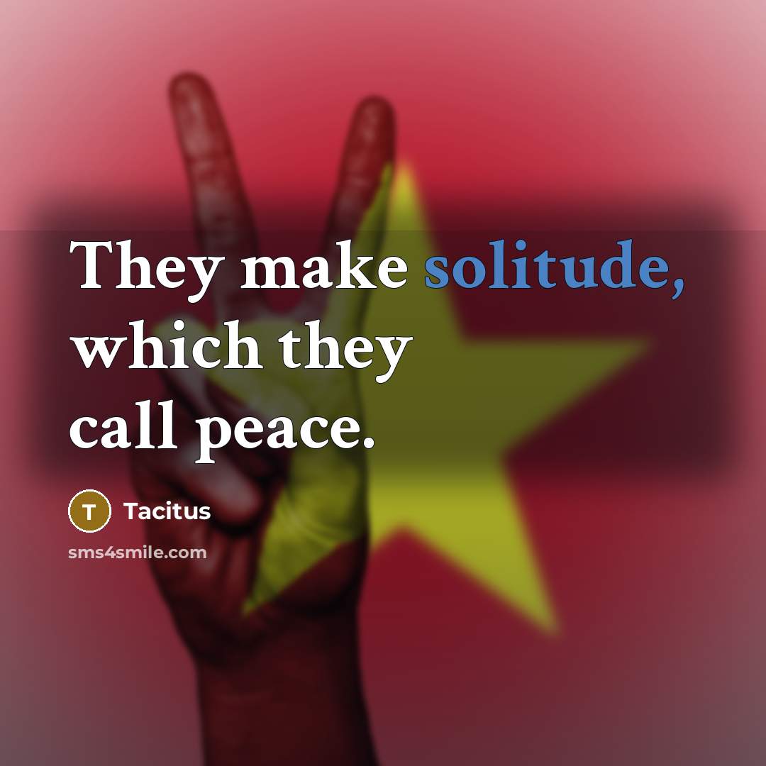 “They make solitude, which they call peace.…” quote by Tacitus