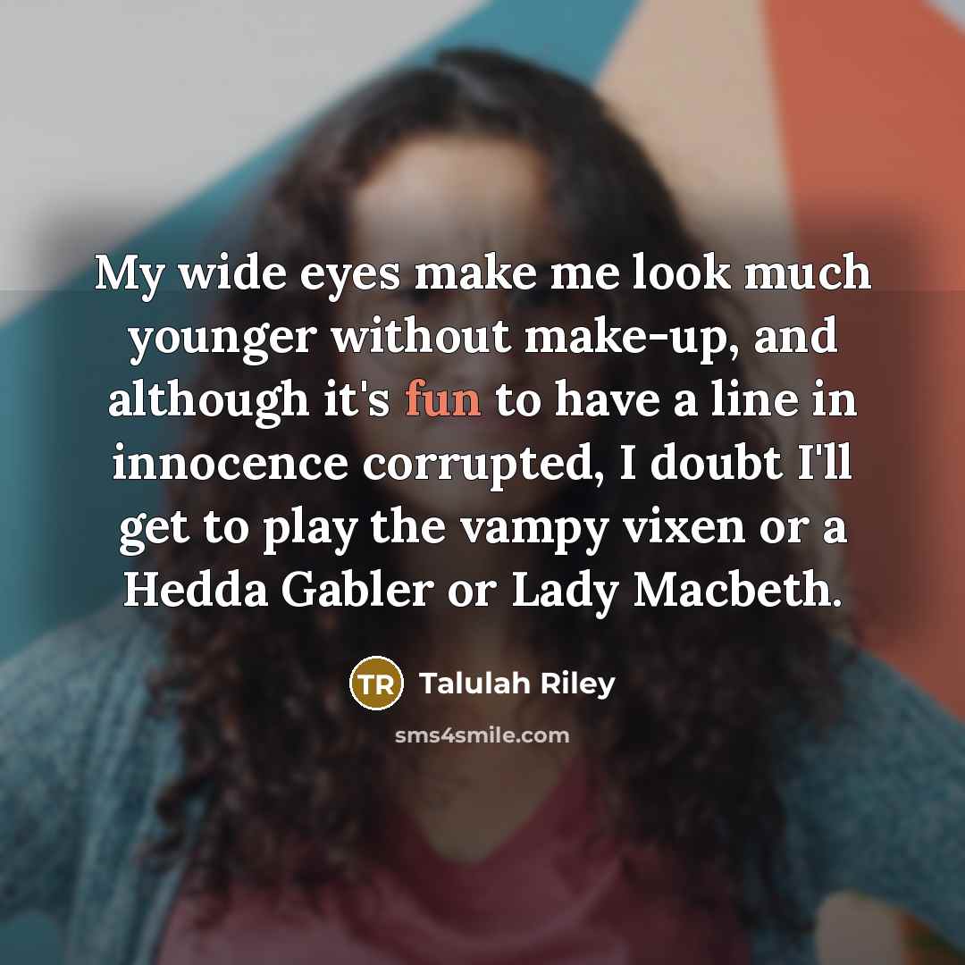 “My wide eyes make me look much younger without make-up,…” quote by Talulah Riley