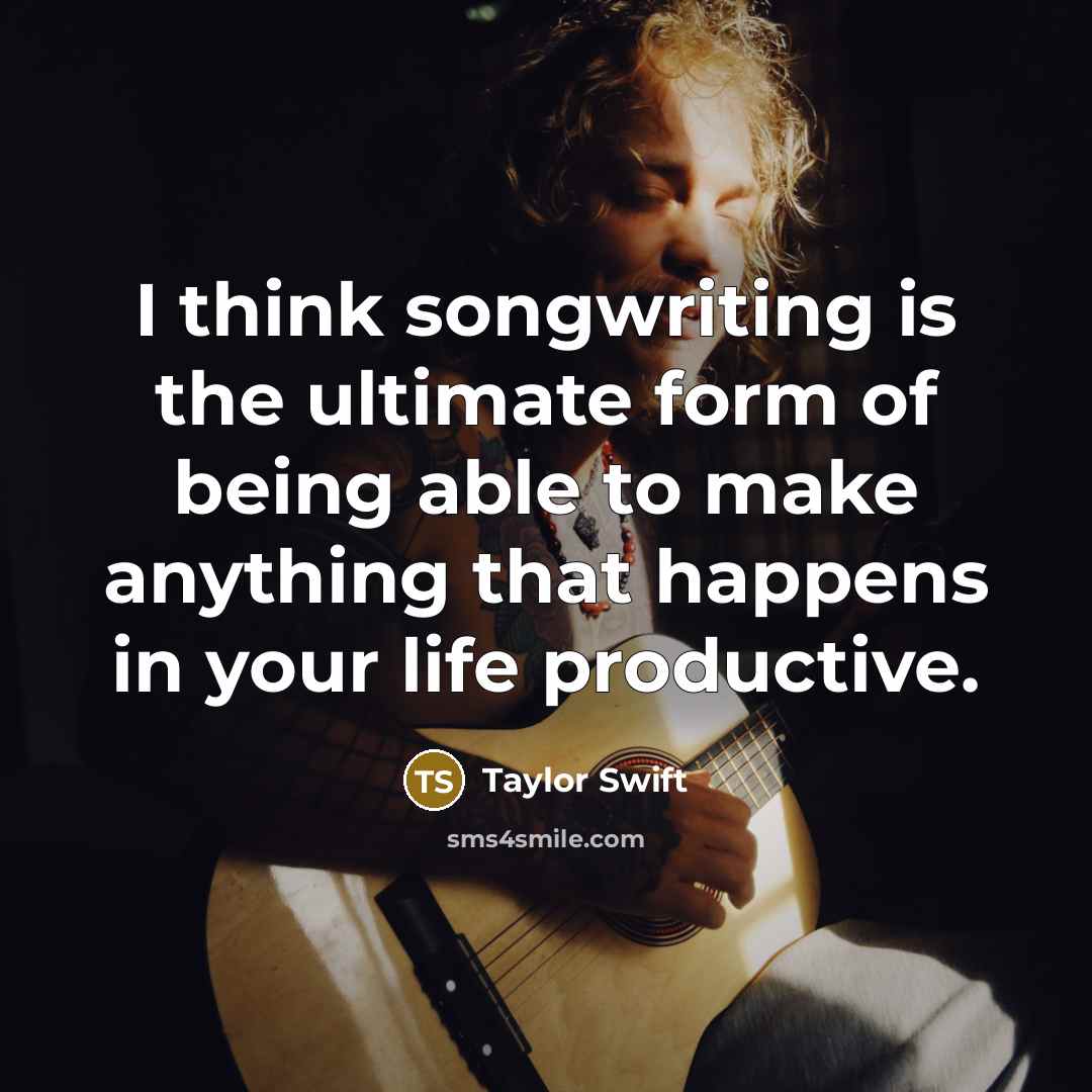 “I think songwriting is the ultimate form of being able…” quote by Taylor Swift