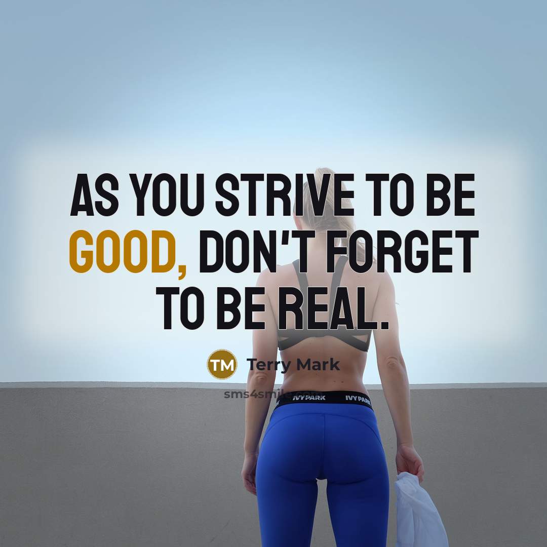 “As you strive to be good, don't forget to be…” quote by Terry Mark