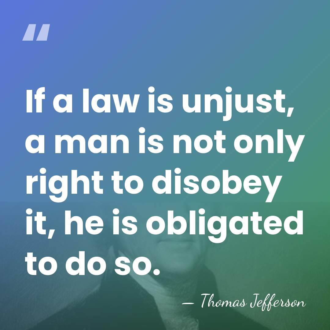 If a law is unjust, a man is not only right to&hellip; - Thomas Jefferson
