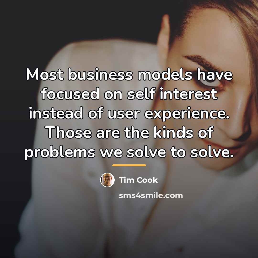 “Most business models have focused on self interest instead of…” quote by Tim Cook