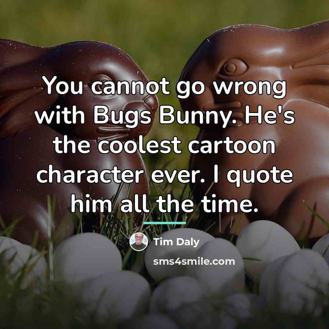 “You cannot go wrong with Bugs Bunny. He's the coolest…” quote by Tim Daly