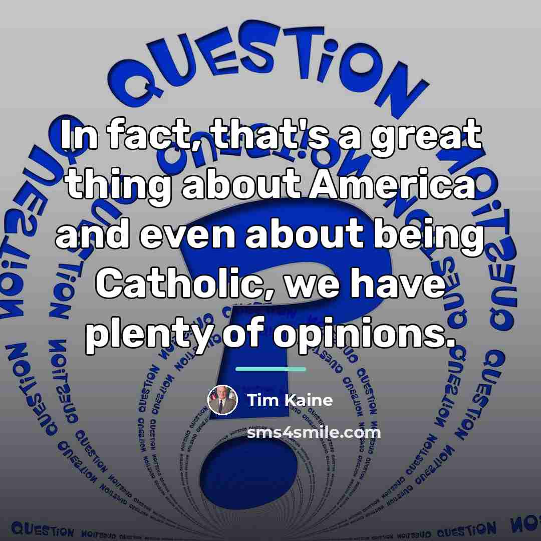 “In fact, that's a great thing about America and even…” quote by Tim Kaine