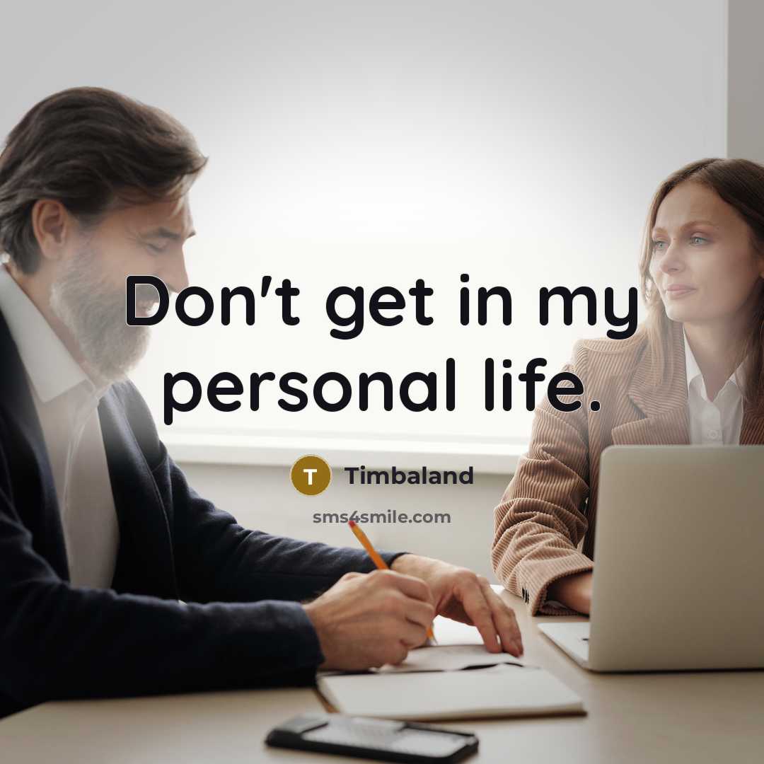 “Don't get in my personal life.…” quote by Timbaland