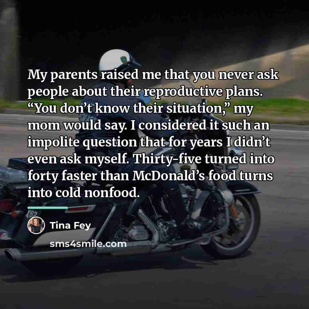 “My parents raised me that you never ask people about…” quote by Tina Fey
