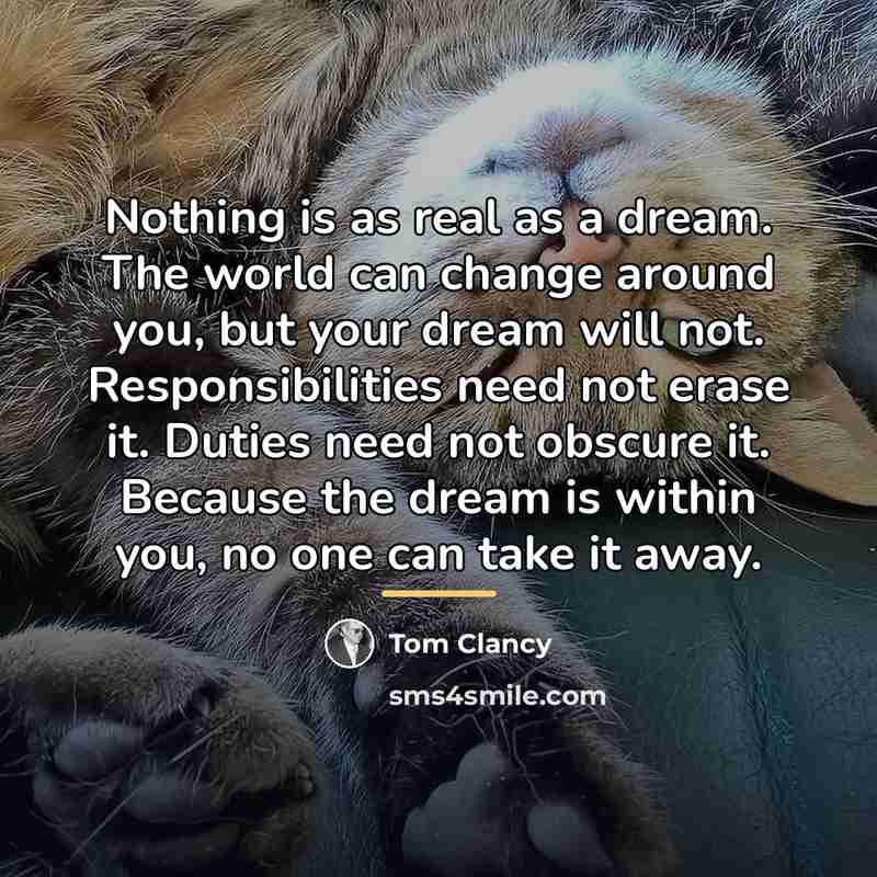 “Nothing is as real as a dream. The world can…” quote by Tom Clancy