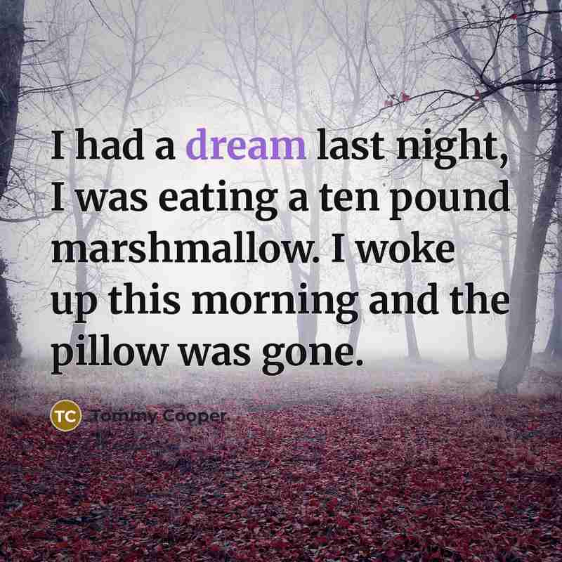 “I had a dream last night, I was eating a…” quote by Tommy Cooper