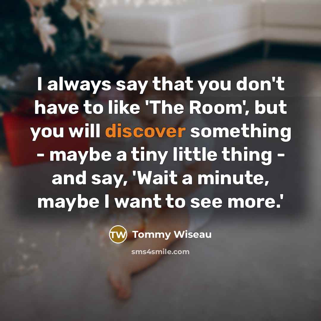 “I always say that you don't have to like 'The…” quote by Tommy Wiseau
