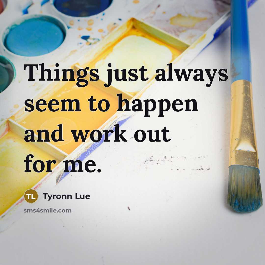 “Things just always seem to happen and work out for…” quote by Tyronn Lue